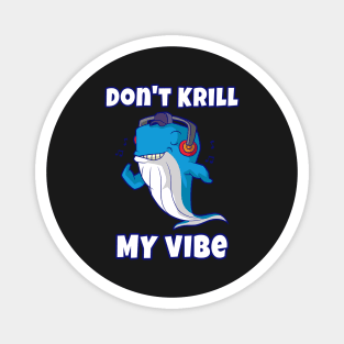Don't Krill My Vibe Magnet